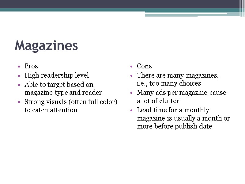 Magazines Pros High readership level Able to target based on magazine type and reader